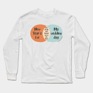 Venn Diagram 2023 New Year’s Eve vs. My wedding day: Drunk Long Sleeve T-Shirt